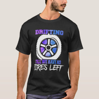 Abstract Drifting Till We Have No Tires Left Illus T-Shirt