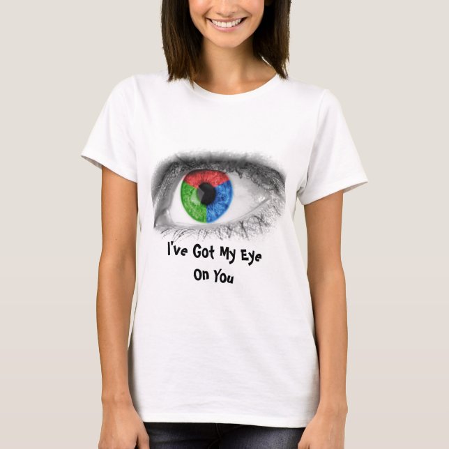 Abstract Eye - I've Got My Eye On You T-Shirt (Front)