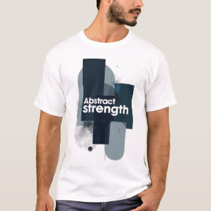 Abstract Strength Motivational Modern Art T-Shirt