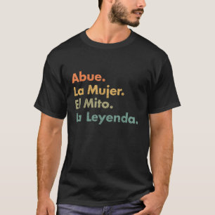 Abue La Mujer El Mito La Leyenda In Spanish Viva M T-Shirt