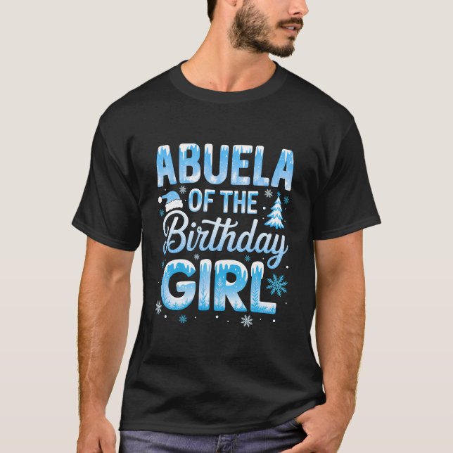 Abuela Of The Birthday Girl Snowflakes Winter Fami T-Shirt (Front)