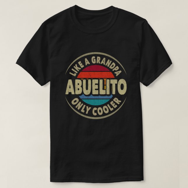 Abuelito Like a Grandpa Only Cooler Fathers Day T-Shirt (Design Front)