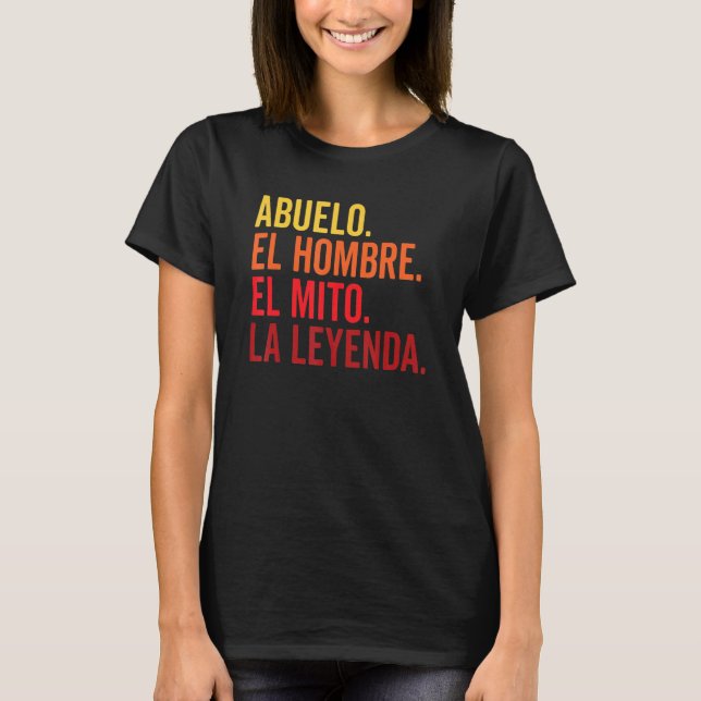 Abuelo El Hombre El Mito La Leyenda In Spanish Viv T-Shirt (Front)