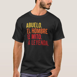 Abuelo El Hombre El Mito La Leyenda In Spanish Viv T-Shirt