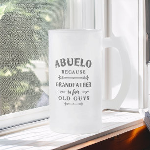 Abuelo   Funny Grandfather Is For Old Guys Frosted Glass Beer Mug