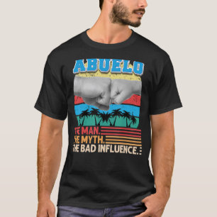 Abuelo The Man Myth The Bad Influence Father Day D T-Shirt
