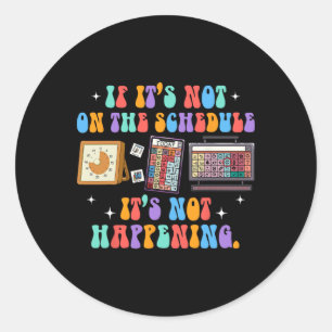 Aby Autism If It's Not On The Schedule It's Not Ha Classic Round Sticker