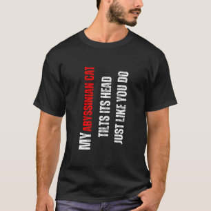 Abyssinian cat my Abyssinian cat tilts its head li T-Shirt