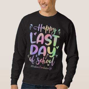 Academic Coordinator Happy Last Day Of School Tie Sweatshirt