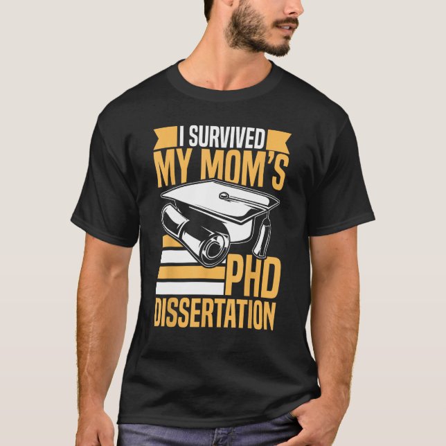 Academic PhD Candidate I Survived my Mom s PhD Dis T-Shirt (Front)