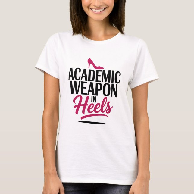 Academic Weapon in Heels  T-Shirt (Front)