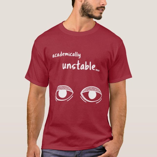 Academically Unstable – Funny Student T-Shirt Gift (Front)
