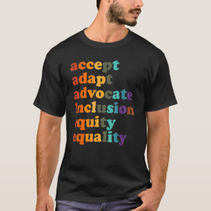 Accept Adapt Advocate Inclusion Equity Equality_2 T-Shirt