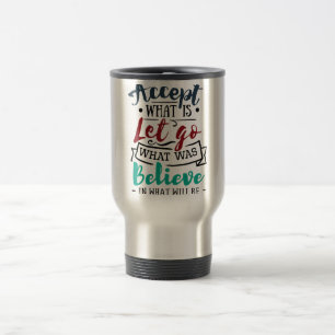 Accept Let Go Believe Travel Mug