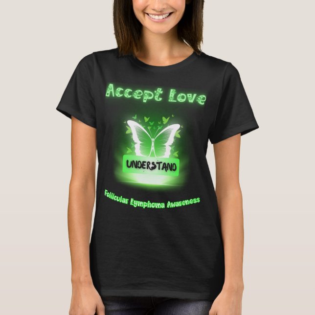 Accept Love Understand Follicular Lymphoma Awarene T-Shirt (Front)