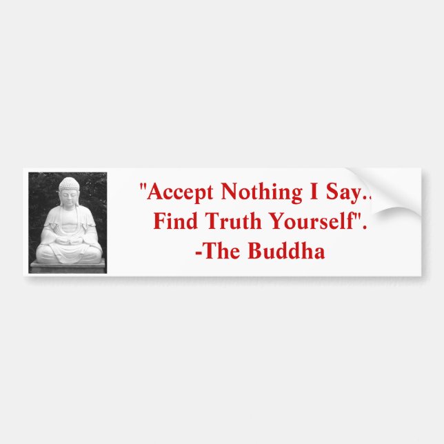 "Accept Nothing I Say, Find Truth Yourself". Bumper Sticker (Front)