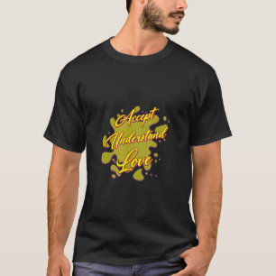 Accept Understand Love Autism Saying Humour T-Shirt