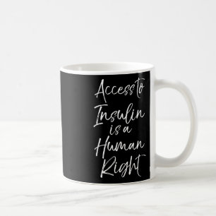 Access To Insulin Is A Human Right For Women Type Coffee Mug