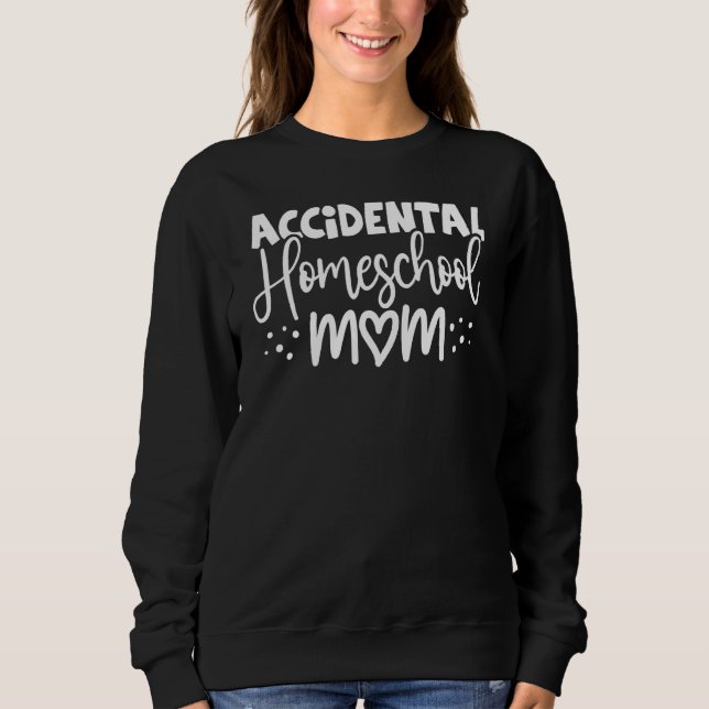 Accidental Homeschool Mum Sweatshirt (Front)