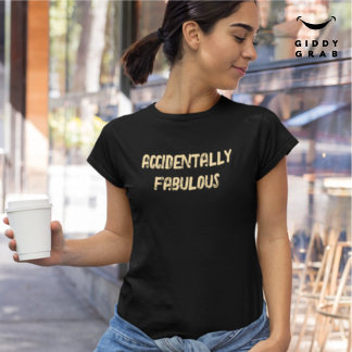 Accidentally Fabulous Funny Character Quote T-Shirt