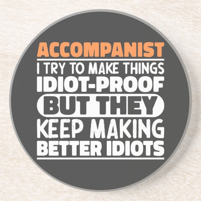 Accompanist I Try To Make Things Idiot Proof Funny Coaster (Front)