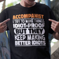 Accompanist I Try To Make Things Idiot Proof Funny