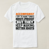Accompanist I Try To Make Things Idiot Proof Funny