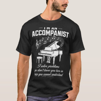 Accompanist Solve Problems Dont Know Have Piano T-Shirt