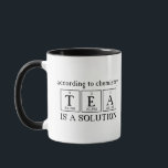 According To Chemistry Tea is a Solution Science Mug<br><div class="desc">ACCORDING TO CHEMISTRY TEA IS A SOLUTION fun science tea mug. Shown in black and white.</div>