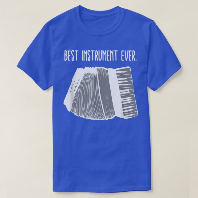 Accordion Best Instrument Ever Musician Playing Ac T-Shirt (Design Front)