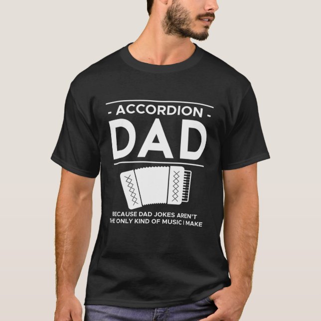 Accordion Dad Because Dad Jokes Arent The Only Kin T-Shirt (Front)