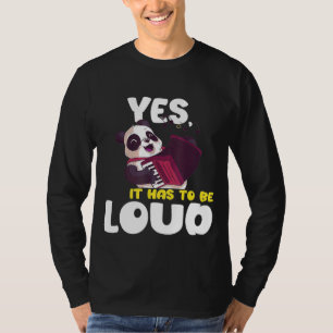 Accordion Yes It Has To Be Loud T-Shirt
