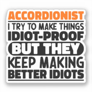 Accordionist I Try To Make Things Idiot Proof Cool