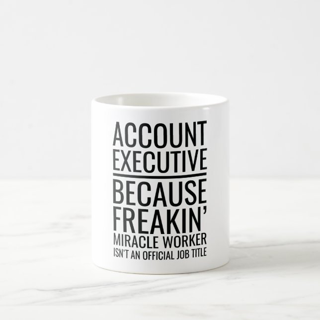 Account Executive Because Freakin' Miracle Worker Coffee Mug (Center)