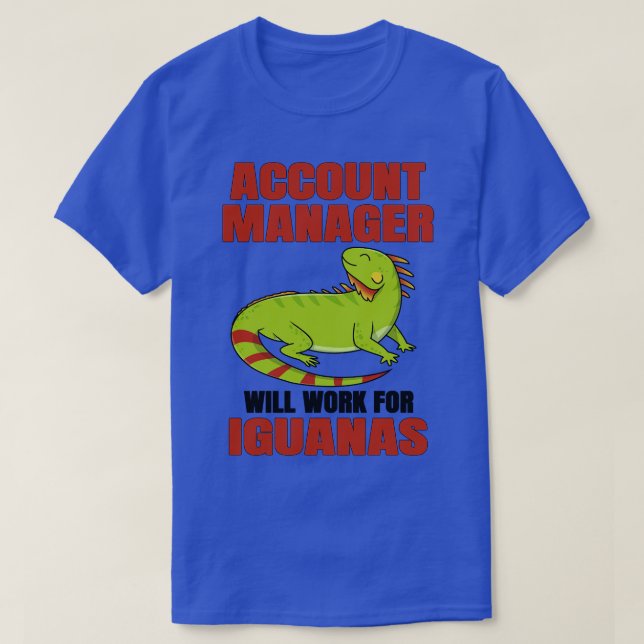 Account Manager Will Work For Iguanas T-Shirt (Design Front)