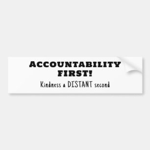 Accountability first, kindness second  bumper sticker