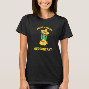Accountan For Cpa Gaap Tax Season Nacho Average T-Shirt