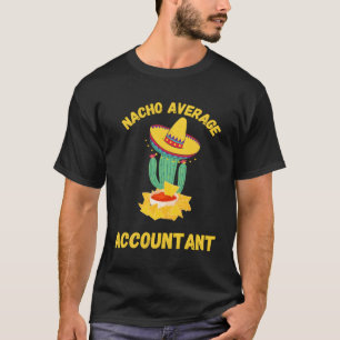 Accountan For Cpa-Gaap Tax Season Nacho Average T-Shirt