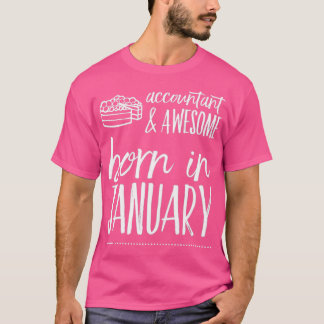 Accountant Born in January Awesome Birthday Gift T-Shirt