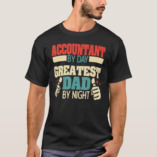 Accountant By Day, Greatest Dad By Night, Best Dad T-Shirt (Front)