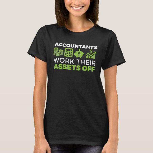 Accountant CPA Accountants Work Their Assets Off T-Shirt (Front)