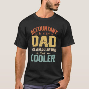 Accountant Dad Like A Regular Dad But Cooler T-Shirt