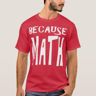 Accountant Gift Because Math Funny Accountant T-Shirt
