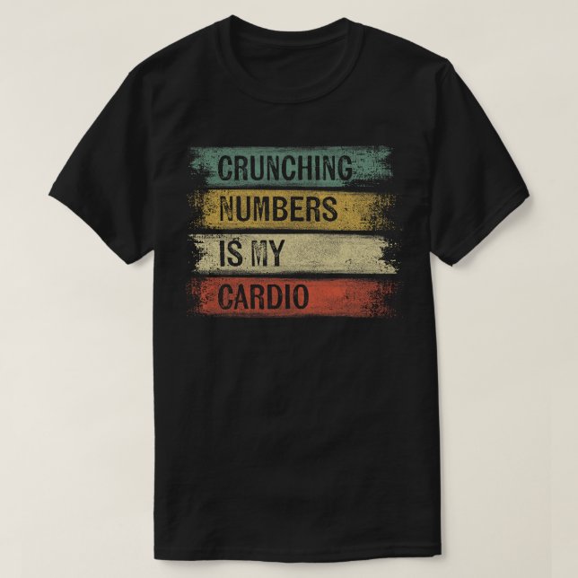 Accountant Gifts Crunching Numbers Is My Cardio Ac T-Shirt (Design Front)