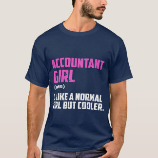 Accountant Girl Like A Normal Girl But Cooler T-Shirt