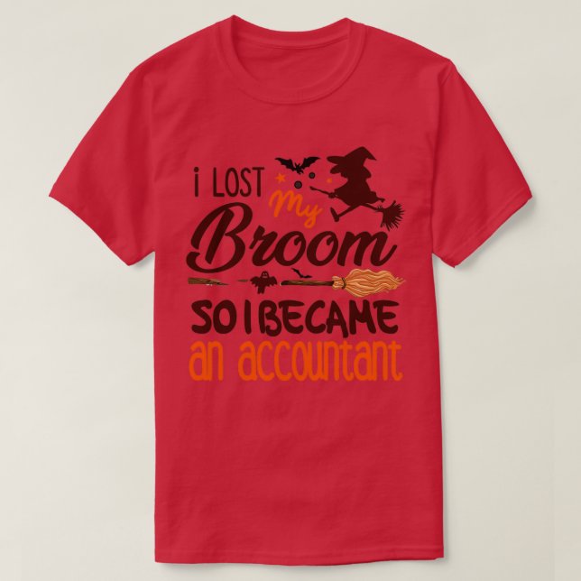 Accountant Halloween Costume I Lost My Broom So I  T-Shirt (Design Front)