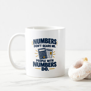 Accountant Humour Numbers Dont Scare Me People Wit Coffee Mug