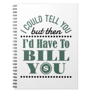 Accountant I Could Tell But Then I'd Have Bill You Notebook