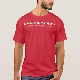 Accountant I Have A Spreadsheet For That T-Shirt