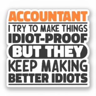 Accountant I Try To Make Things Idiot Proof Funny